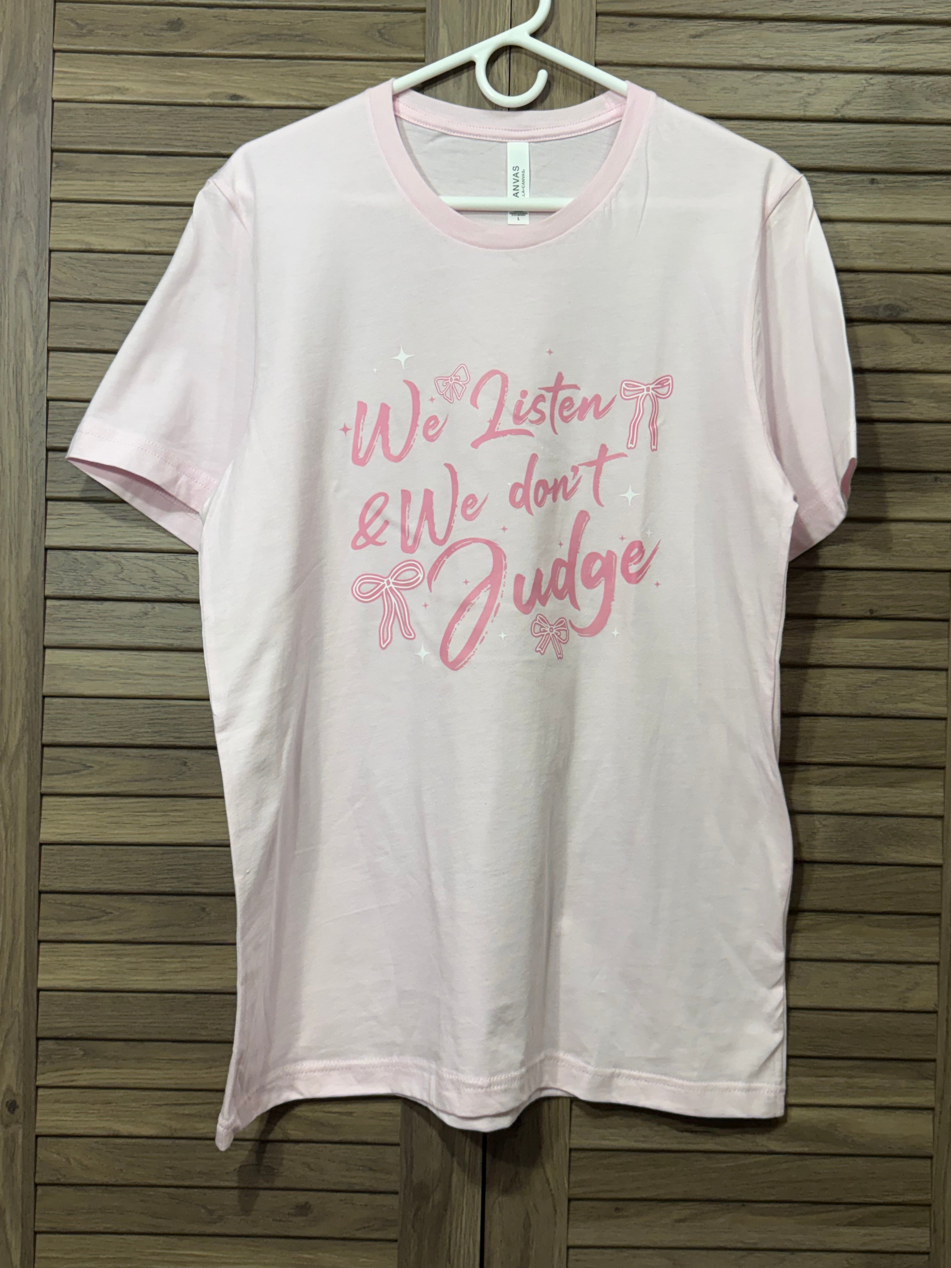 We Don't Judge, We Listen Tshirt